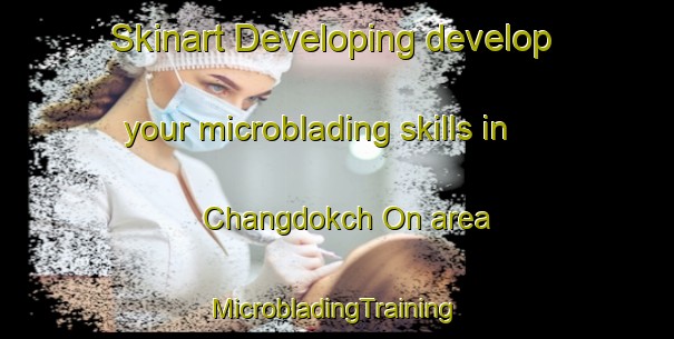 Skinart Developing develop your microblading skills in Changdokch On area | #MicrobladingTraining #MicrobladingClasses #SkinartTraining-Korea