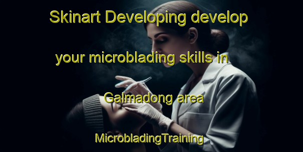 Skinart Developing develop your microblading skills in Galmadong area | #MicrobladingTraining #MicrobladingClasses #SkinartTraining-Korea