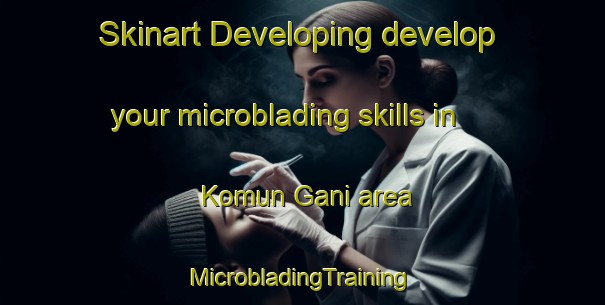 Skinart Developing develop your microblading skills in Komun Gani area | #MicrobladingTraining #MicrobladingClasses #SkinartTraining-Korea