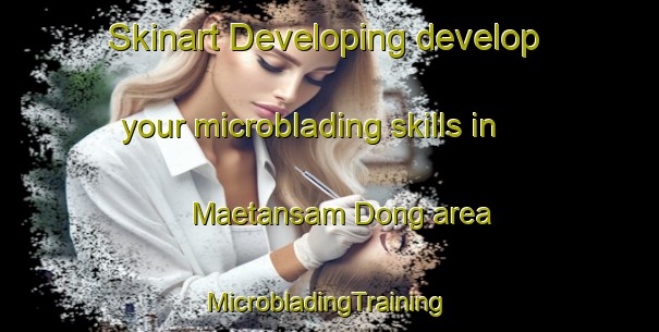 Skinart Developing develop your microblading skills in Maetansam Dong area | #MicrobladingTraining #MicrobladingClasses #SkinartTraining-Korea