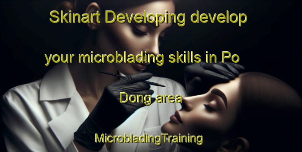 Skinart Developing develop your microblading skills in Po Dong area | #MicrobladingTraining #MicrobladingClasses #SkinartTraining-Korea