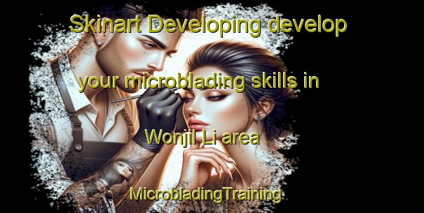 Skinart Developing develop your microblading skills in Wonjil Li area | MicrobladingTraining | MicrobladingClasses | SkinartTraining-Korea