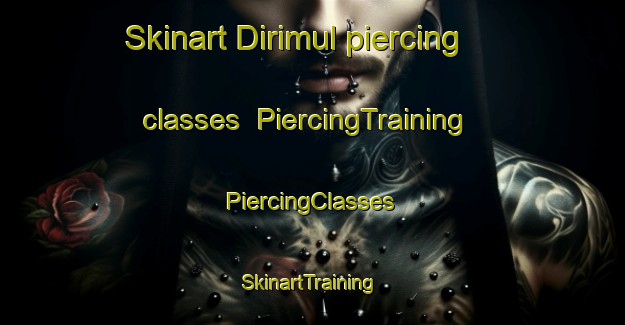 Skinart Dirimul piercing classes | #PiercingTraining #PiercingClasses #SkinartTraining-Korea