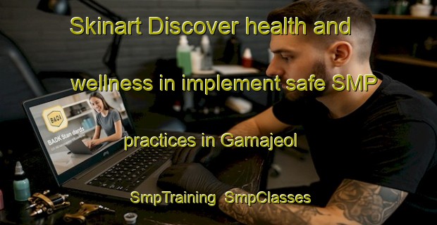 Skinart Discover health and wellness in implement safe SMP practices in Gamajeol | SmpTraining | SmpClasses | SkinartTraining-Korea