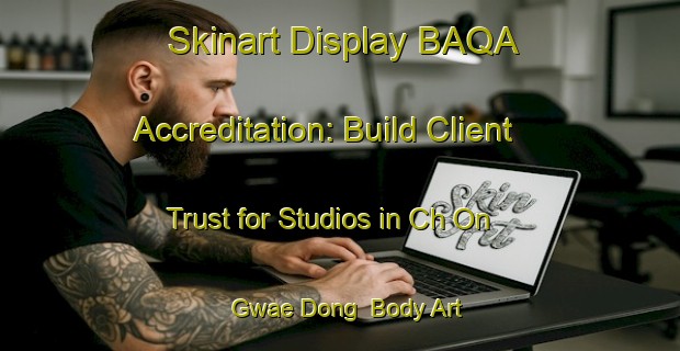 Skinart Display BAQA Accreditation: Build Client Trust for Studios in Ch On Gwae Dong | Body Art Qualification Authority | BAQA-Korea
