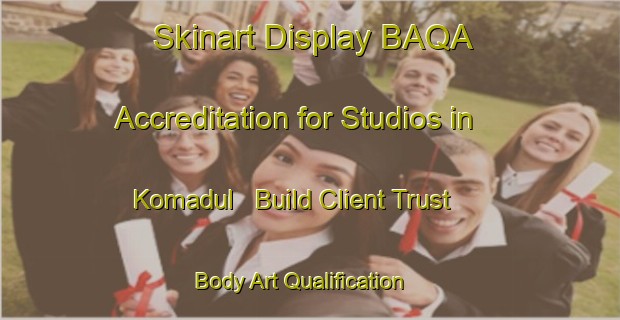 Skinart Display BAQA Accreditation for Studios in Komadul - Build Client Trust | Body Art Qualification Authority | BAQA-Korea