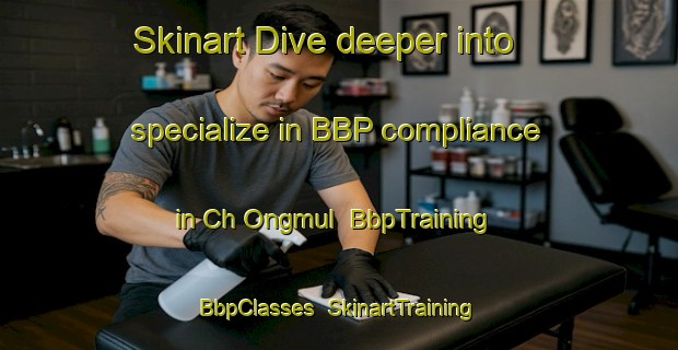 Skinart Dive deeper into specialize in BBP compliance in Ch Ongmul | BbpTraining | BbpClasses | SkinartTraining-Korea