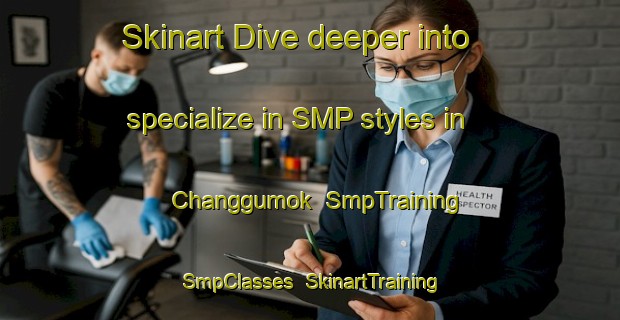 Skinart Dive deeper into specialize in SMP styles in Changgumok | SmpTraining | SmpClasses | SkinartTraining-Korea