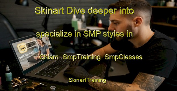 Skinart Dive deeper into specialize in SMP styles in Chiam | SmpTraining | SmpClasses | SkinartTraining-Korea
