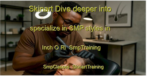 Skinart Dive deeper into specialize in SMP styles in Inch O Ri | SmpTraining | SmpClasses | SkinartTraining-Korea