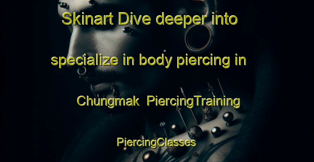 Skinart Dive deeper into specialize in body piercing in Chungmak | #PiercingTraining #PiercingClasses #SkinartTraining-Korea