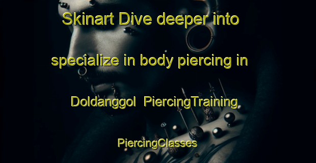 Skinart Dive deeper into specialize in body piercing in Doldanggol | #PiercingTraining #PiercingClasses #SkinartTraining-Korea