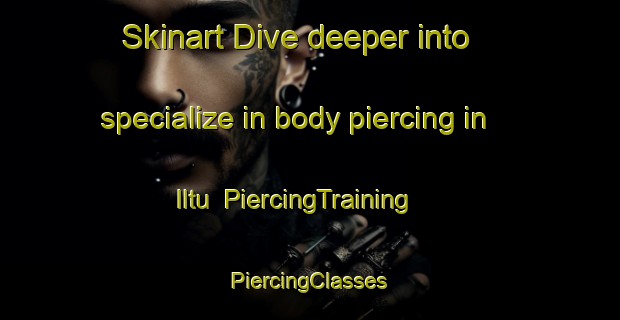 Skinart Dive deeper into specialize in body piercing in Iltu | #PiercingTraining #PiercingClasses #SkinartTraining-Korea