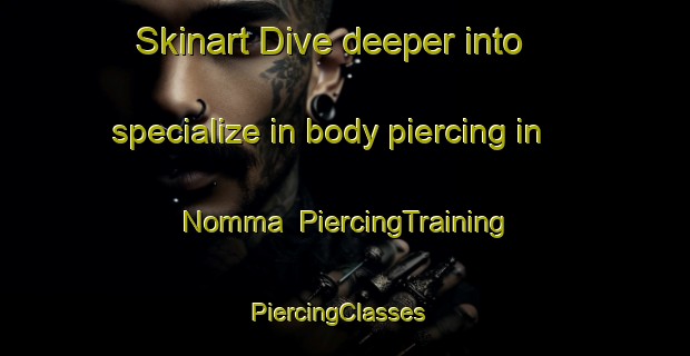Skinart Dive deeper into specialize in body piercing in Nomma | PiercingTraining | PiercingClasses | SkinartTraining-Korea
