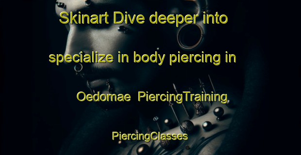 Skinart Dive deeper into specialize in body piercing in Oedomae | #PiercingTraining #PiercingClasses #SkinartTraining-Korea