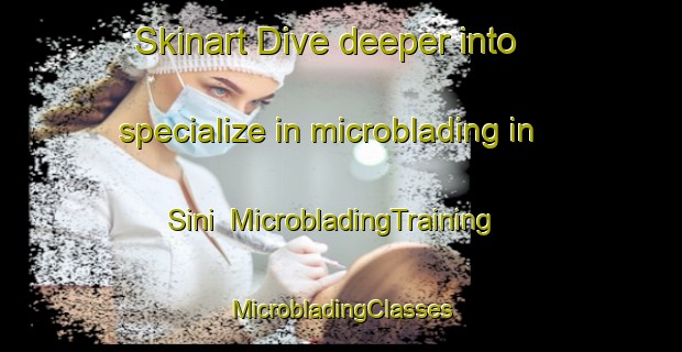 Skinart Dive deeper into specialize in microblading in Sini | #MicrobladingTraining #MicrobladingClasses #SkinartTraining-Korea