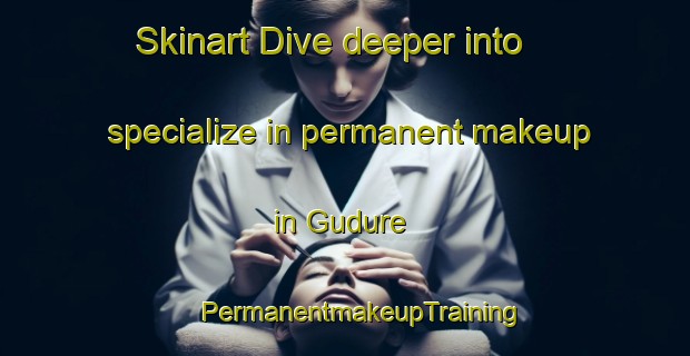 Skinart Dive deeper into specialize in permanent makeup in Gudure | #PermanentmakeupTraining #PermanentmakeupClasses #SkinartTraining-Korea