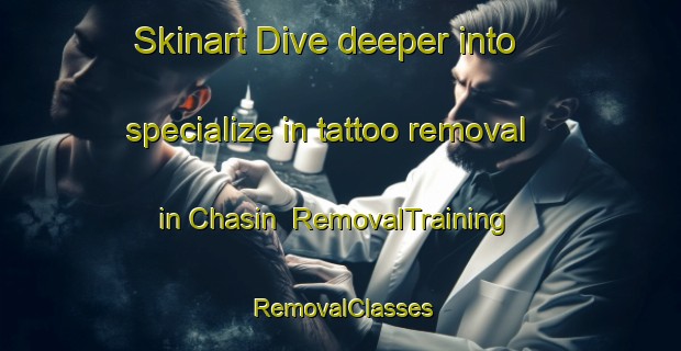 Skinart Dive deeper into specialize in tattoo removal in Chasin | RemovalTraining | RemovalClasses | SkinartTraining-Korea