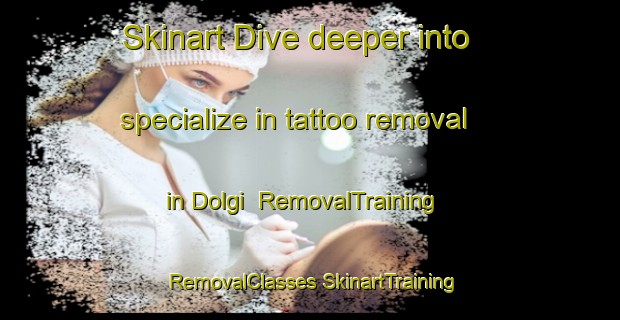 Skinart Dive deeper into specialize in tattoo removal in Dolgi | #RemovalTraining #RemovalClasses #SkinartTraining-Korea