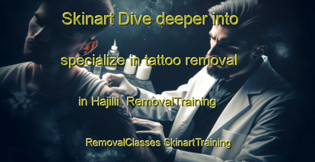 Skinart Dive deeper into specialize in tattoo removal in Hajilli | #RemovalTraining #RemovalClasses #SkinartTraining-Korea