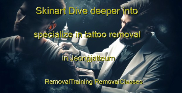 Skinart Dive deeper into specialize in tattoo removal in Jeongjatteum | #RemovalTraining #RemovalClasses #SkinartTraining-Korea