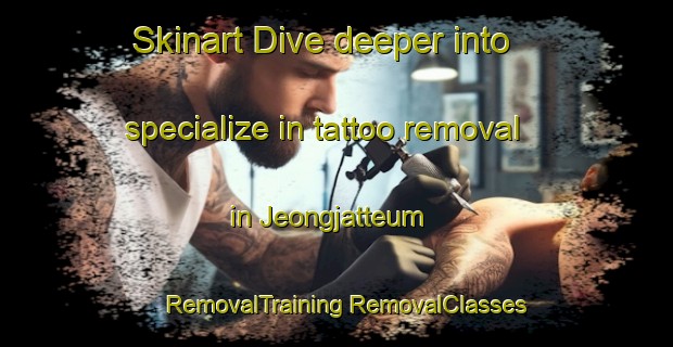 Skinart Dive deeper into specialize in tattoo removal in Jeongjatteum | #RemovalTraining #RemovalClasses #SkinartTraining-Korea