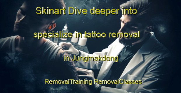 Skinart Dive deeper into specialize in tattoo removal in Jungmakdong | #RemovalTraining #RemovalClasses #SkinartTraining-Korea