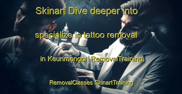 Skinart Dive deeper into specialize in tattoo removal in Keunmengol | #RemovalTraining #RemovalClasses #SkinartTraining-Korea