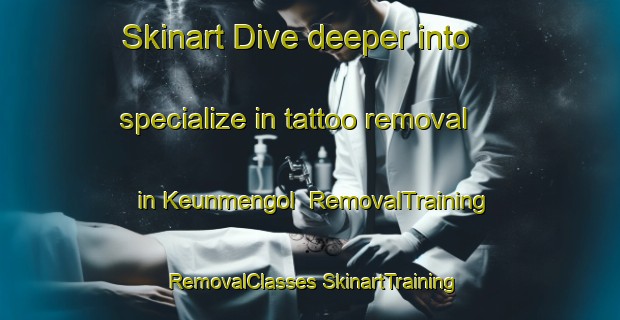 Skinart Dive deeper into specialize in tattoo removal in Keunmengol | #RemovalTraining #RemovalClasses #SkinartTraining-Korea