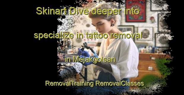 Skinart Dive deeper into specialize in tattoo removal in Mejakgolsan | #RemovalTraining #RemovalClasses #SkinartTraining-Korea