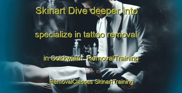 Skinart Dive deeper into specialize in tattoo removal in Sokkwiam | #RemovalTraining #RemovalClasses #SkinartTraining-Korea