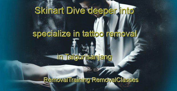 Skinart Dive deeper into specialize in tattoo removal in Talgurisanjang | #RemovalTraining #RemovalClasses #SkinartTraining-Korea