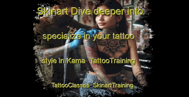Skinart Dive deeper into specialize in your tattoo style in Kama | TattooTraining | TattooClasses | SkinartTraining-Korea