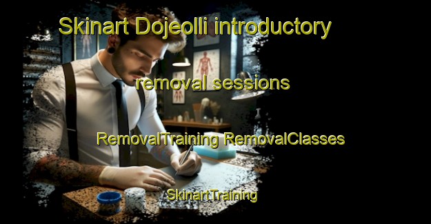 Skinart Dojeolli introductory removal sessions | #RemovalTraining #RemovalClasses #SkinartTraining-Korea