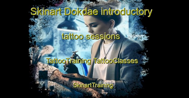 Skinart Dokdae introductory tattoo sessions | #TattooTraining #TattooClasses #SkinartTraining-Korea