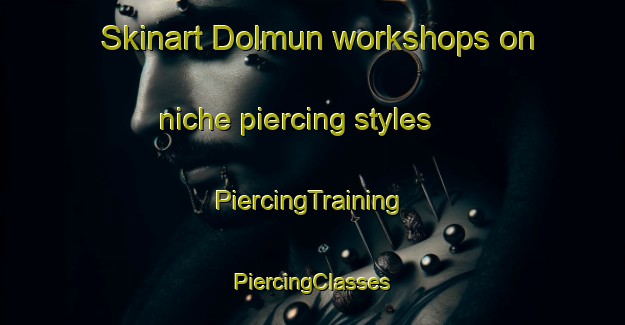 Skinart Dolmun workshops on niche piercing styles | #PiercingTraining #PiercingClasses #SkinartTraining-Korea