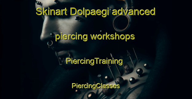 Skinart Dolpaegi advanced piercing workshops | #PiercingTraining #PiercingClasses #SkinartTraining-Korea