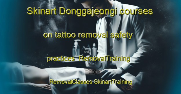 Skinart Donggajeongi courses on tattoo removal safety practices | #RemovalTraining #RemovalClasses #SkinartTraining-Korea