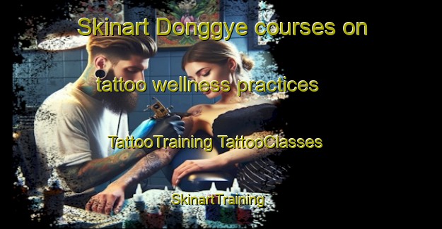 Skinart Donggye courses on tattoo wellness practices | #TattooTraining #TattooClasses #SkinartTraining-Korea