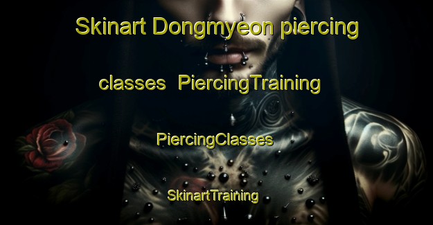 Skinart Dongmyeon piercing classes | #PiercingTraining #PiercingClasses #SkinartTraining-Korea