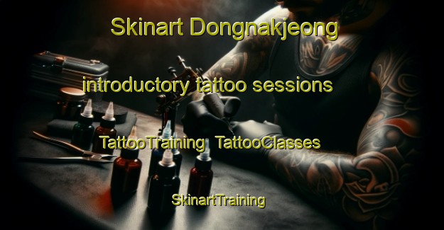 Skinart Dongnakjeong introductory tattoo sessions | TattooTraining | TattooClasses | SkinartTraining-Korea