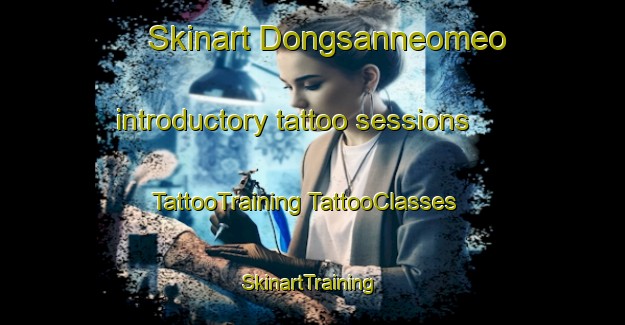 Skinart Dongsanneomeo introductory tattoo sessions | #TattooTraining #TattooClasses #SkinartTraining-Korea