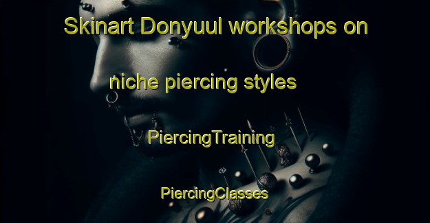 Skinart Donyuul workshops on niche piercing styles | #PiercingTraining #PiercingClasses #SkinartTraining-Korea