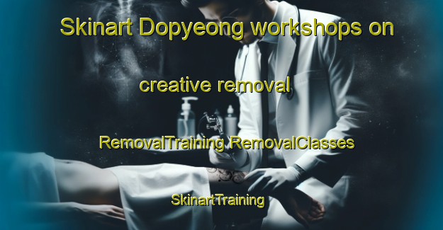 Skinart Dopyeong workshops on creative removal | #RemovalTraining #RemovalClasses #SkinartTraining-Korea