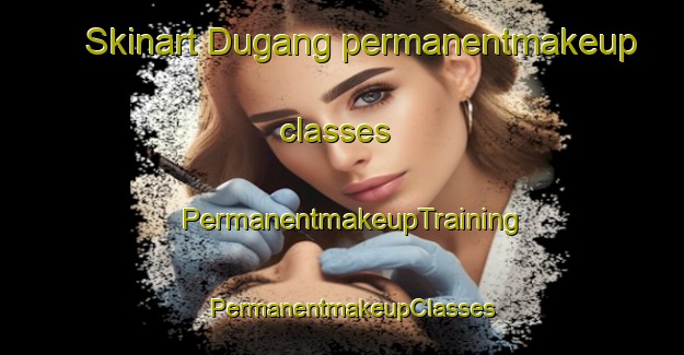 Skinart Dugang permanentmakeup classes | PermanentmakeupTraining | PermanentmakeupClasses | SkinartTraining-Korea