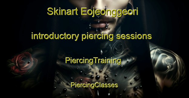 Skinart Eojeonggeori introductory piercing sessions | #PiercingTraining #PiercingClasses #SkinartTraining-Korea