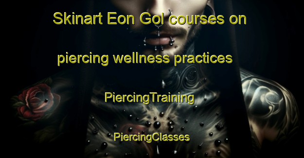 Skinart Eon Gol courses on piercing wellness practices | #PiercingTraining #PiercingClasses #SkinartTraining-Korea