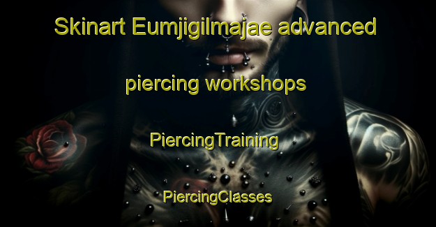 Skinart Eumjigilmajae advanced piercing workshops | #PiercingTraining #PiercingClasses #SkinartTraining-Korea