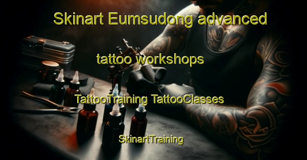 Skinart Eumsudong advanced tattoo workshops | #TattooTraining #TattooClasses #SkinartTraining-Korea