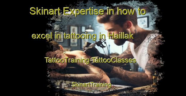 Skinart Expertise in how to excel in tattooing in Haillak | #TattooTraining #TattooClasses #SkinartTraining-Korea